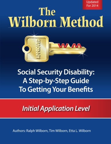 The Wilborn Method Social Security Disability: A Step-by-Step Guide to Getting Your Benefits: Initial Application Level