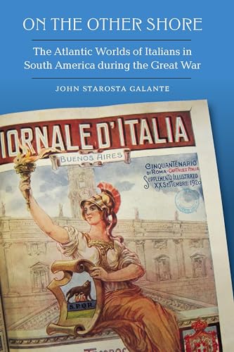 On the Other Shore: The Atlantic Worlds of Italians in South America during the Great War