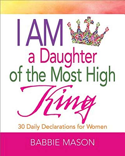 I Am a Daughter of the Most High King: 30 Daily Declarations for Women