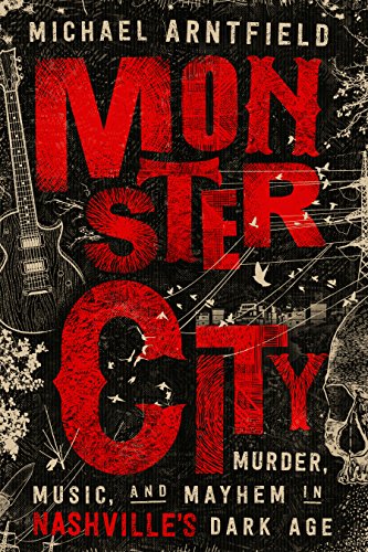 Monster City: Murder, Music, and Mayhem in Nashville's Dark Age