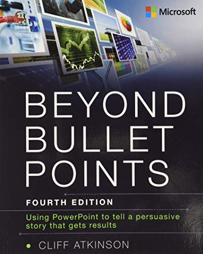 Beyond Bullet Points: Using PowerPoint to tell a compelling story that gets results