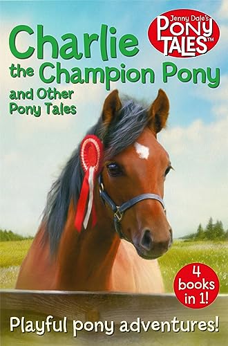 Charlie the Champion Pony and Other Pony Tales: 4 Books in 1! (Jenny Dale's Pony Tales)
