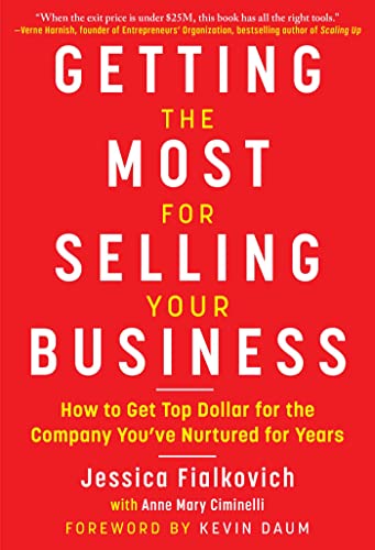 Getting the Most for Selling Your Business: How to Get Top Dollar for the Company You've Nurtured for Years