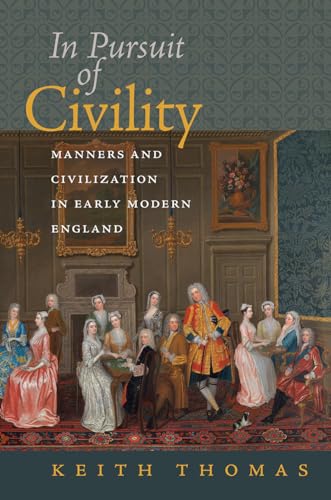 In Pursuit of Civility: Manners and Civilization in Early Modern England (The Menahem Stern Jerusalem Lectures)