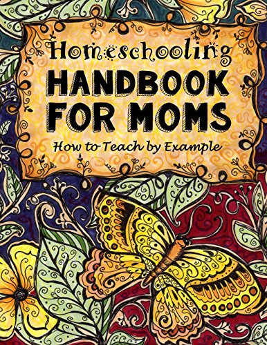 Homeschooling Handbook for Moms: How to Teach by Example (Do-it-yourself Homeschooling)