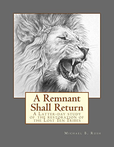 A Remnant Shall Return: A Latter-day study of the restoration of the Lost Ten Tribes