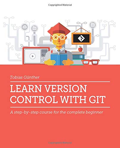 Learn Version Control with Git: A step-by-step course for the complete beginner