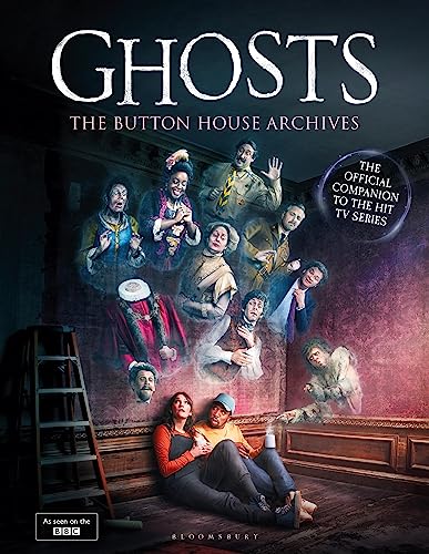 GHOSTS: The Button House Archives: The instant Sunday Times bestseller companion book to the BBC's much loved television series