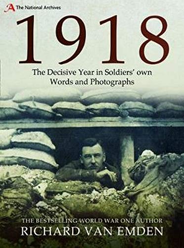 1918 - The Decisive Year in Soldiers' own Words and Photographs (The National Archives)
