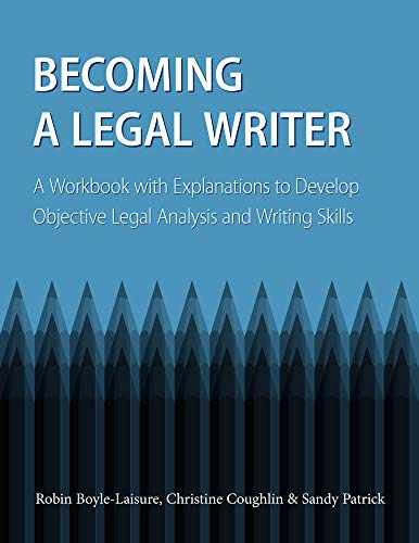 Becoming a Legal Writer: A Workbook with Explanations to Develop Objective Legal Analysis and Writing Skills
