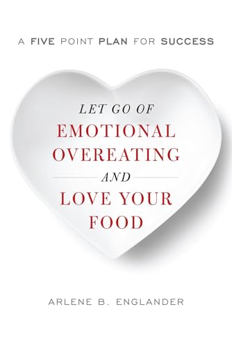 Let Go of Emotional Overeating and Love Your Food: A Five-Point Plan for Success