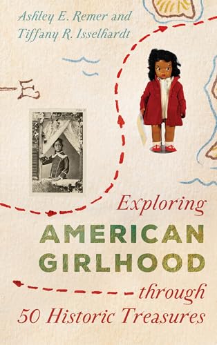 Exploring American Girlhood through 50 Historic Treasures (AASLH Exploring America's Historic Treasures)