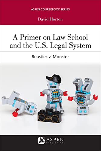 A Primer on Law School and the U.S. Legal System: Beasties v. Monster (Aspen Student Treatise Series)