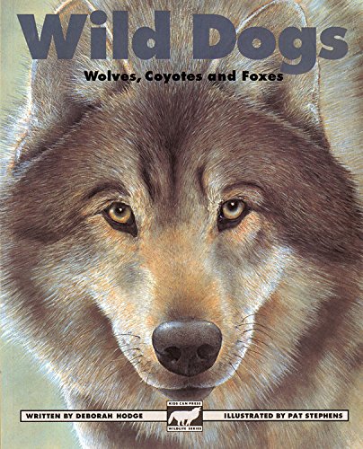 Wild Dogs: Wolves Coyotes and Foxes (Kids Can Press Wildlife Series)