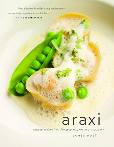Araxi: Seasonal Recipes from the Celebrated Whistler Restaurant