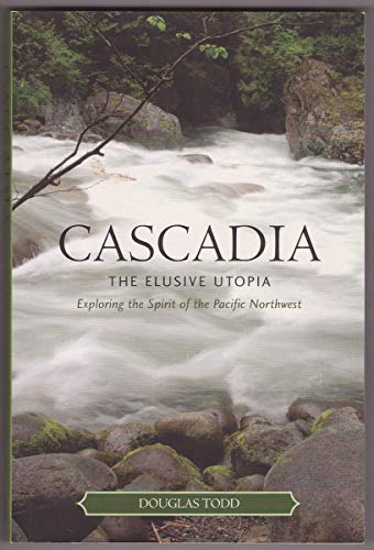 Cascadia: The Elusive Utopia: Exploring the Sirit of the Pacific Northwest