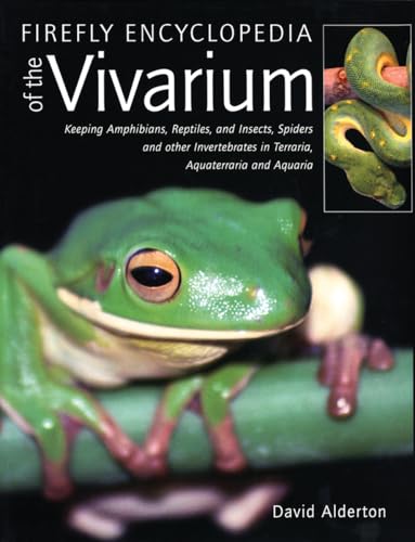 Firefly Encyclopedia of the Vivarium: Keeping Amphibians, Reptiles, and Insects, Spiders and other Invertebrates in Terraria, Aquaterraria, and Aquaria
