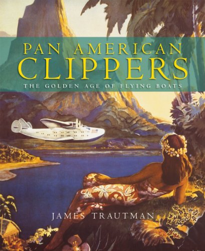 Pan American Clippers: The Golden Age of Flying Boats