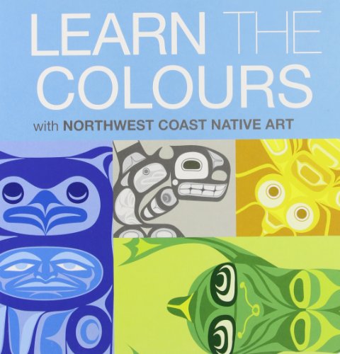 Learn the Colours: Learn the Colours With Northwest Coast Native Art