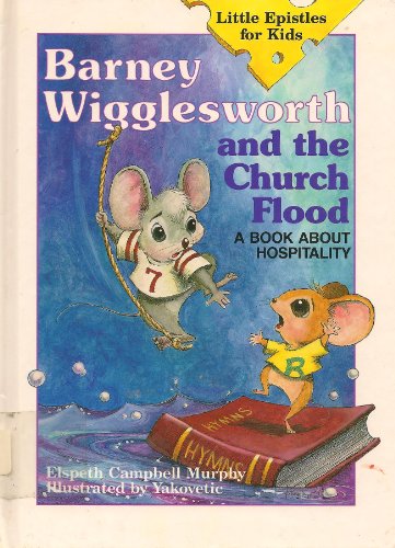 Barney Wigglesworth and the Church Flood: A Book About Hospitality (Little Epistles for Kids)