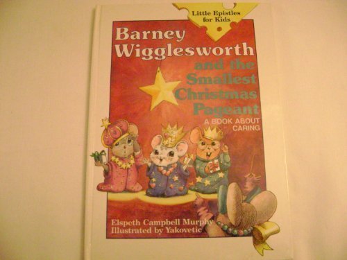Barney Wigglesworth and the Smallest Christmas Pageant: A Book About Caring (Little Epistles for Kids)