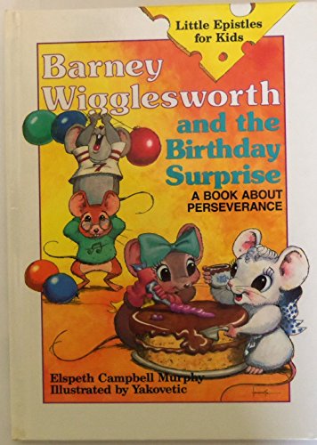 Barney Wigglesworth and the Birthday Surprise: A Book About Perseverance (Little Epistles for Kids)