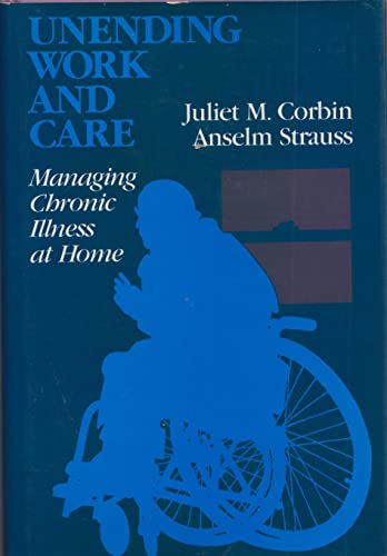 Unending Work and Care: Managing Chronic Illness at Home (JOSSEY BASS SOCIAL AND BEHAVIORAL SCIENCE SERIES)