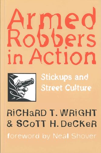 Armed Robbers In Action: Stickups and Street Culture (New England Series In Criminal Behavior)