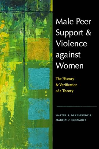Male Peer Support and Violence against Women: The History and Verification of a Theory (New England Gender, Crime & Law)