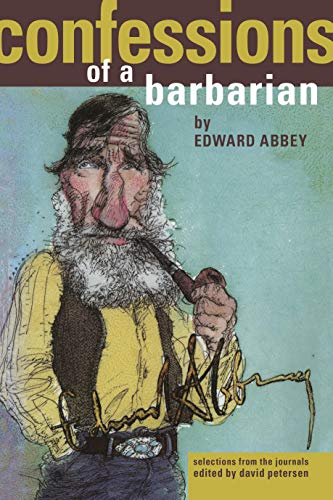 Confessions of a Barbarian: Selections from the Journals of Edward Abbey