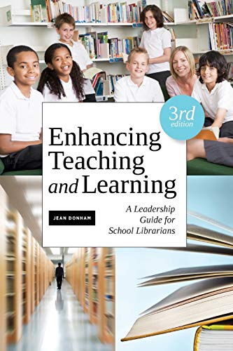 Enhancing Teaching and Learning: A Leadership Guide for School Librarians