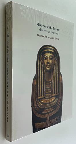 Mistress of the House, Mistress of Heaven: Women in Ancient Egypt