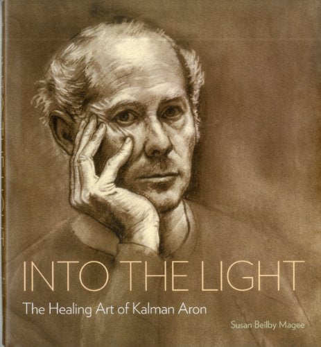Into the Light: The Healing Art of Kalman Aron