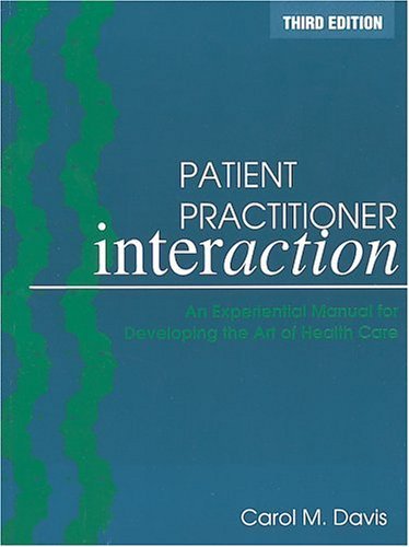 Patient Practitioner Interaction: An Experiential Manual for Developing the Art of Health Care
