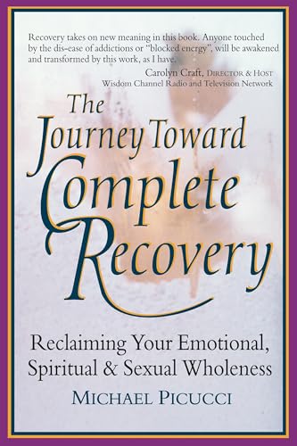 The Journey Toward Complete Recovery: Reclaiming Your Emotional Spiritual and Sexual Wholeness
