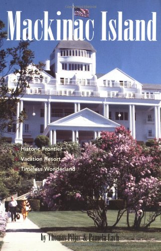 Mackinac Island: Historic Frontier, Vacation Resort, Timeless Wonderland
