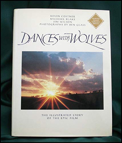 Dances with Wolves: The Illustrated Story of the Epic Film