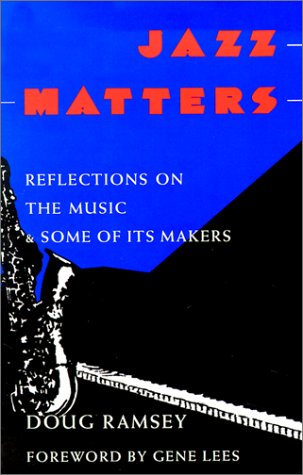Jazz Matters: Reflections on the Music & Some of Its Makers