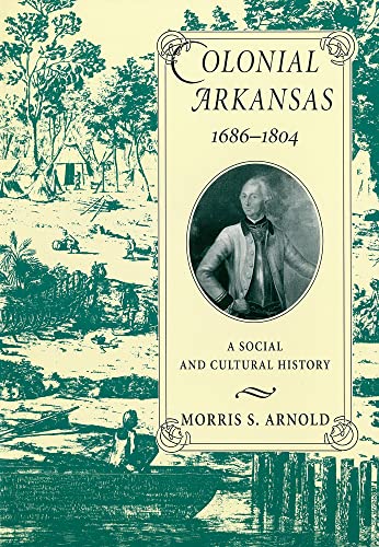 Colonial Arkansas, 1686-1804: A Social and Cultural History