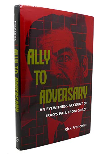 Ally to Adversary: An Eyewitness Account of Iraq's Fall from Grace