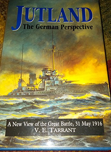 Jutland, the German Perspective: A New View of the Great Battle, 31 May 1916