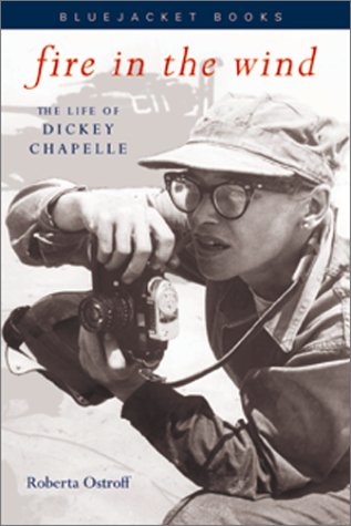 Fire in the Wind: The Life of Dickey Chapelle (Bluejacket Books)