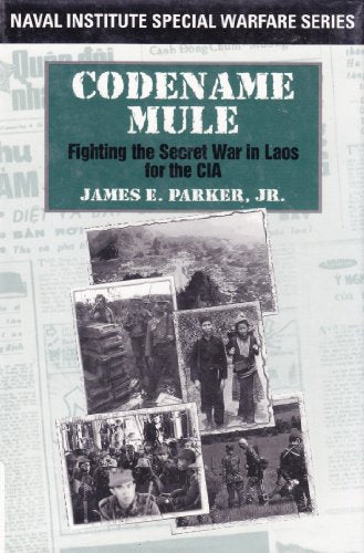 Codename Mule: Fighting the Secret War in Laos for the CIA (Naval Institute Special Warfare Series)