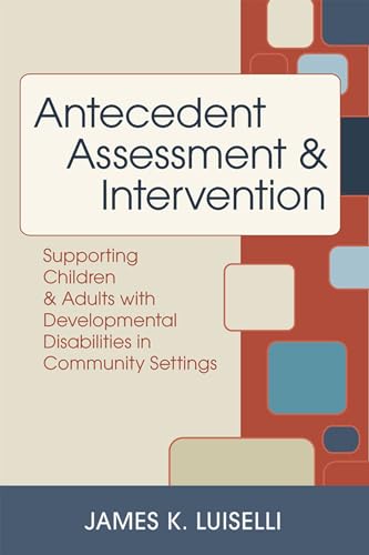 Antecedent Assessment and Intervention: Supporting Children and Adults with Developmental Disabilities in Community Settings