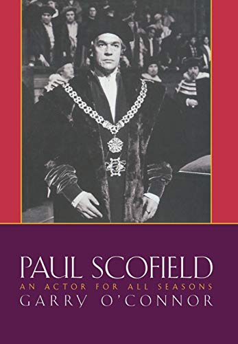 Paul Scofield: An Actor for All Seasons (Applause Books)