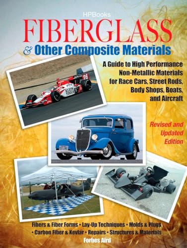 Fiberglass & Other Composite Materials: A Guide to High Performance Non-Metallic Materials for Race Cars, Street Rods, Body Shops, Boats, and Aircraft.