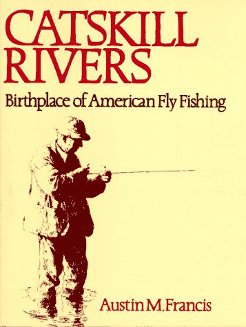 Catskill Rivers: Birthplace of American Fly Fishing