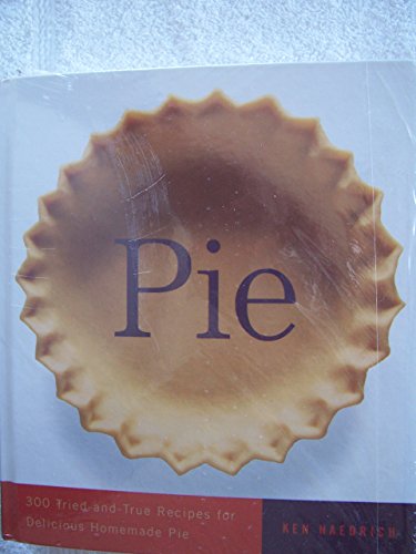 Pie: 300 Tried-and-True Recipes for Delicious Homemade Pie