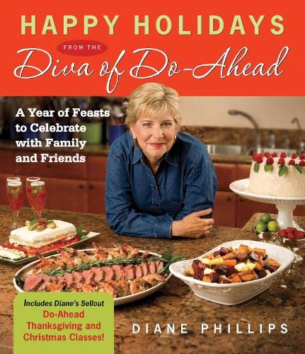Happy Holidays from the Diva of Do-ahead: A Year of Feasts to Celebrate With Family And Friends