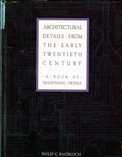 Architectural Details from the Early Twentieth Century: A Book of Traditional Details